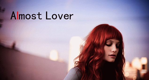 寻英文歌曲《almost lover》的歌词和中文歌词