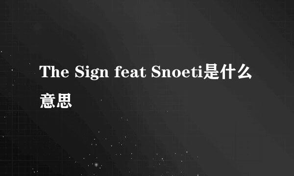 The Sign feat Snoeti是什么意思