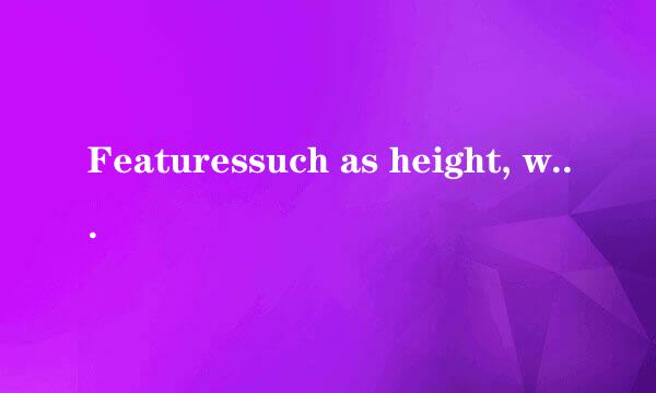 Featuressuch as height, weight, and skin colour____ from individual to individual and from face...