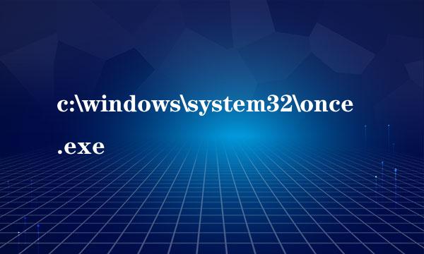 c:\windows\system32\once.exe