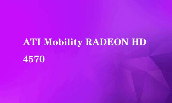 ATI Mobility RADEON HD 4570