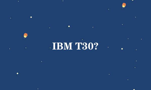 IBM T30?