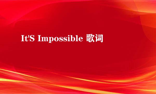 It'S Impossible 歌词