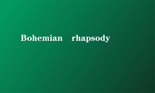 Bohemian rhapsody