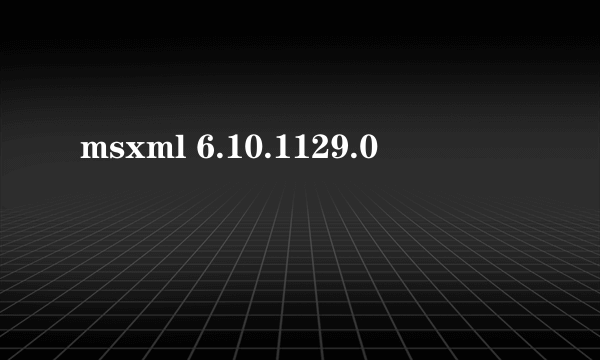 msxml 6.10.1129.0