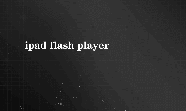 ipad flash player