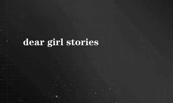 dear girl stories