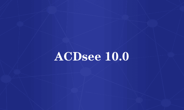 ACDsee 10.0