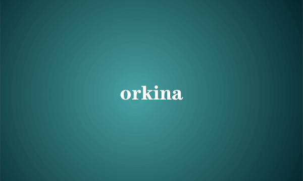 orkina